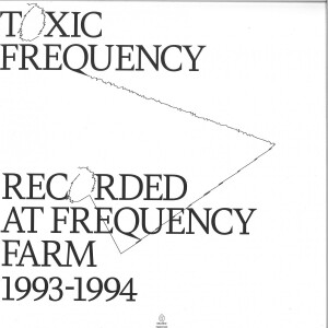 TOXIC FREQUENCY - RECORDED AT FREQUENCY FARM 1993-1994