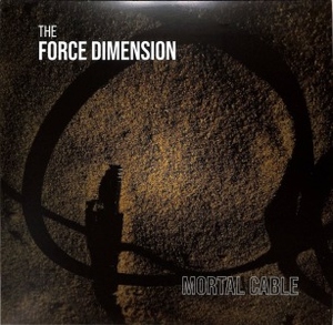 The Force Dimension - Mortal Cable