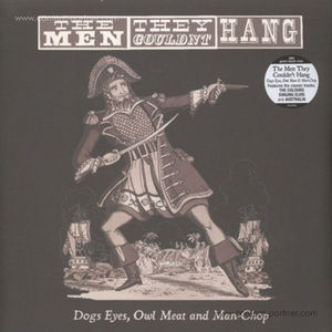 The Men They Couldn't Hang - Dogs Eyes, Owl Meat And Man-chop