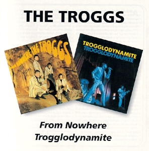 Troggs,The - From Nowere/Trogglodynamite