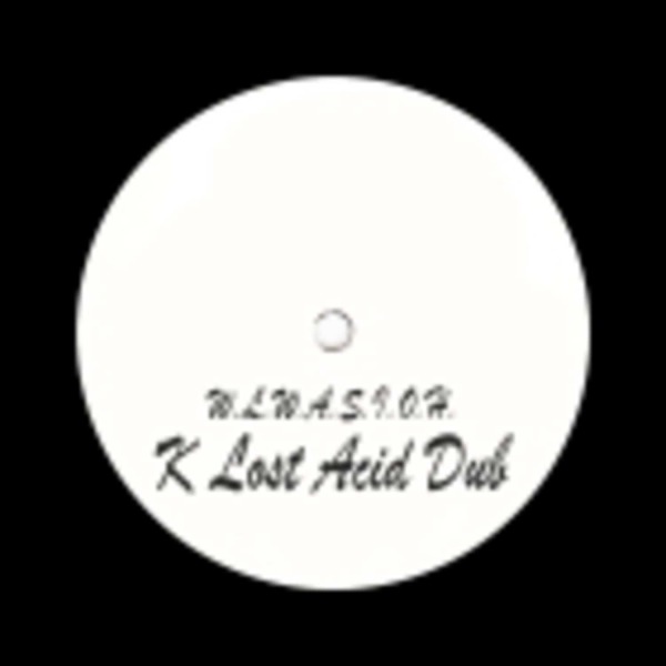 Unknown Artist - W.L.W.A.S.I.O.H. (K Lost Acid Dub) (Back)