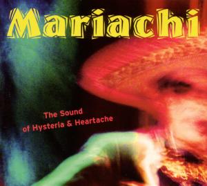 VARIOUS - Mariachi-The Sound Of Hysteria And Heart