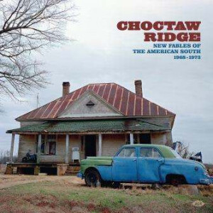 Various Artists - Choctaw Ridge-Fables Of The American South 1968-73