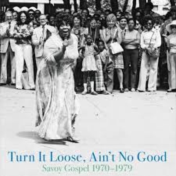 Various Artists - Turn It Loose, Ain't No Good: Savoy Gospel 1970-19