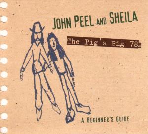 Various - John Peel & Sheila-The Pig's Big 78s