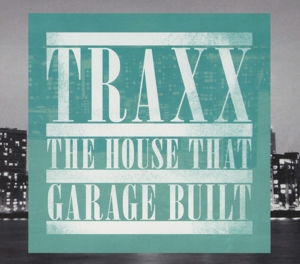 Various - Traxx/The House That Garage Built