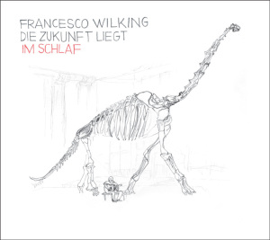 Wilking,Francesco - Die Zukunft liegt im Schlaf