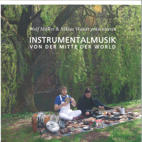 Wolf Müller & Niklas Wandt - Instrumentalmusik von der Mitte der Welt (2022 Re)