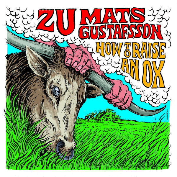 Zu/Mats Gustafsson - How To Raise An Ox