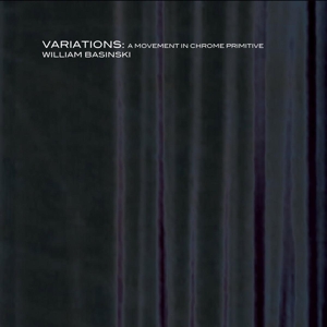 basinski,william - variations: a movement in chrome pr