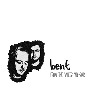 bent - from the vaults 1998-2006