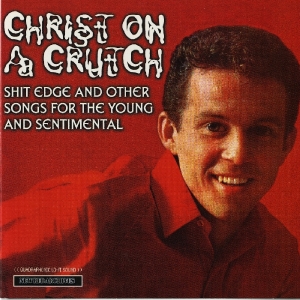 christ on a crutch - shit edge & other songs for the young &