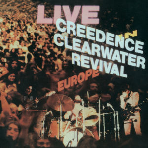 creedence clearwater revival - live in europe (remastered)