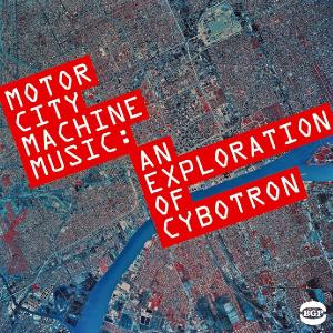 cybotron - motor city machine music: an exploration