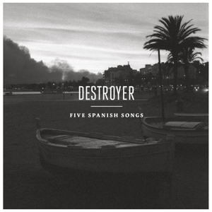 destroyer - five spanish songs ep