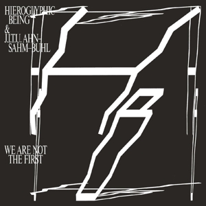 hieroglyphic being & j.i.u ahn-sam-buhl - we are not the first