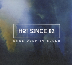 hot since 82 - knee deep in sound