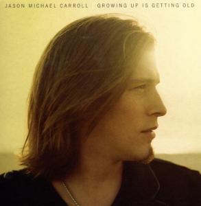 jason michael carroll - growing up is getting old