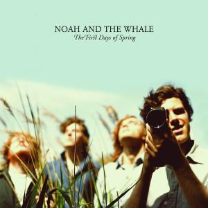 noah and the whale - the first days of spring