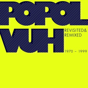 popol vuh - revisited & remixed 1970-1999