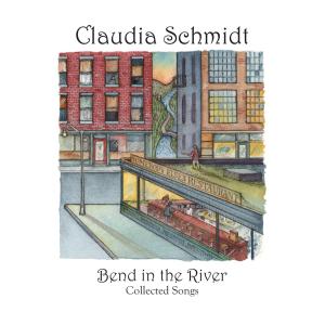 schmidt,claudia - bend in the river-collected songs