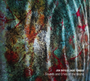 shyu,jen/tongue,jade - sounds and cries of the world