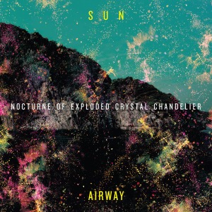 sun airway - nocturne of exploded crystal chande