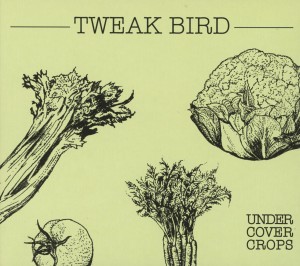 tweak bird - undercover crops