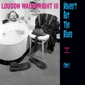 wainwright,loudon iii - haven't got the blues (yet)