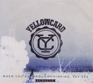 yellowcard - when you're through thinking,say yes (ac
