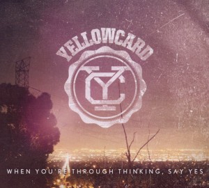 yellowcard - when you're through thinking,say yes