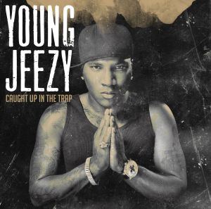 young jeezy - caught up in the trap