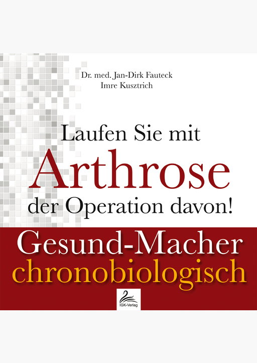 Dr. med. Jan-Dirk Fauteck & Imre Kusztrich - Laufen Sie mit Arthrose der Operation davon!