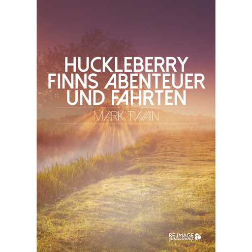 Mark Twain - Mark Twain - Huckleberry Finns Abenteuer und Fahrten