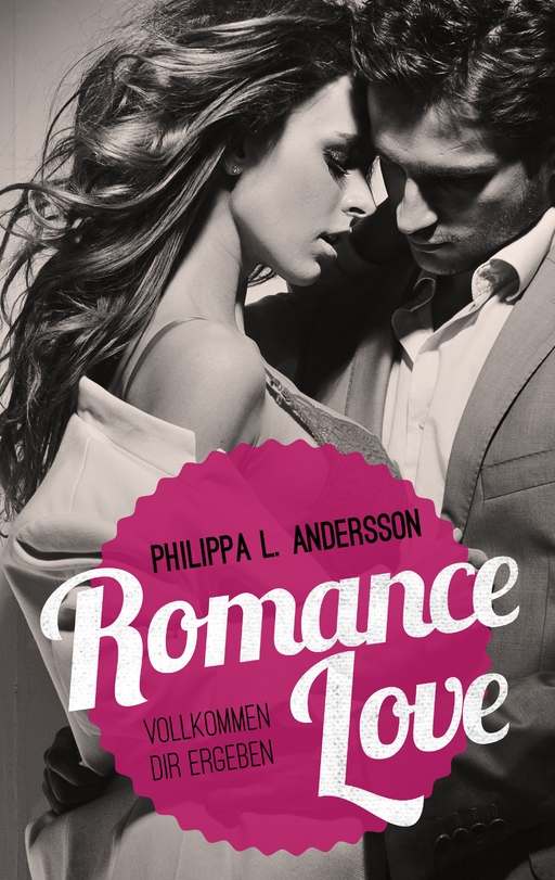 Andersson, Philippa L. - Andersson, Philippa L. - Romance Love – Vollkommen dir ergeben