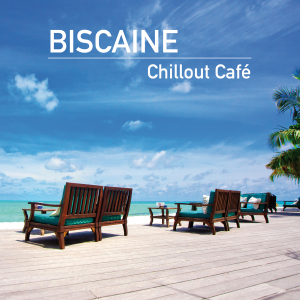 Biscaine - Biscaine - Chillout Café