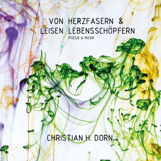Dorn, Christian H. - Dorn, Christian H. - Von Herzfasern & leisen Lebensschöpfern