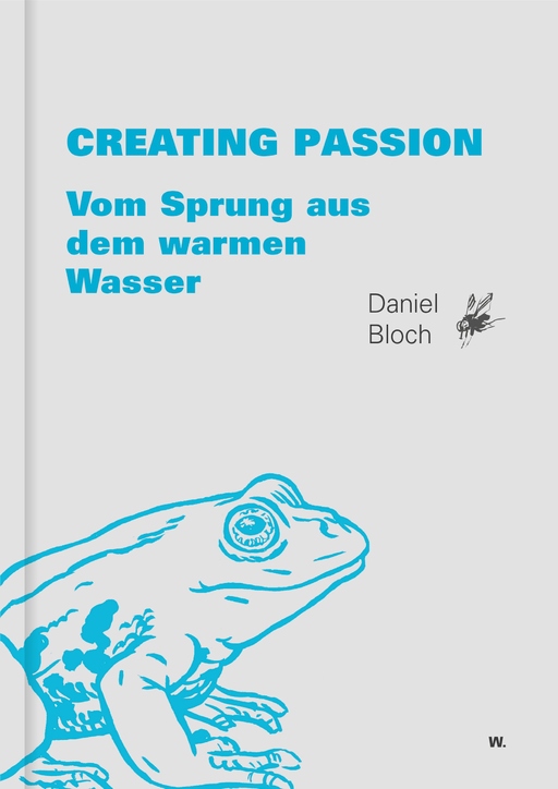 Bloch, Daniel - Bloch, Daniel - Creating Passion: Vom Sprung aus dem warmen Wasser