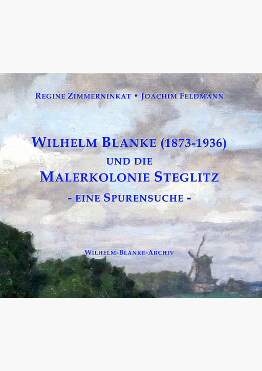 Zimmerninkat, Regine / Feldmann, Joachim - Wilhelm Blanke und die Malerkolonie Steglitz