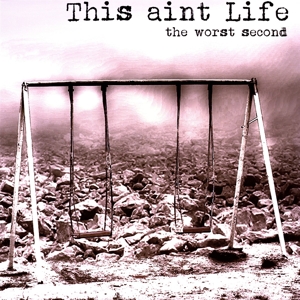This Aint Life - This Aint Life - The Worst Second (Limited black vinyl incl. CD)