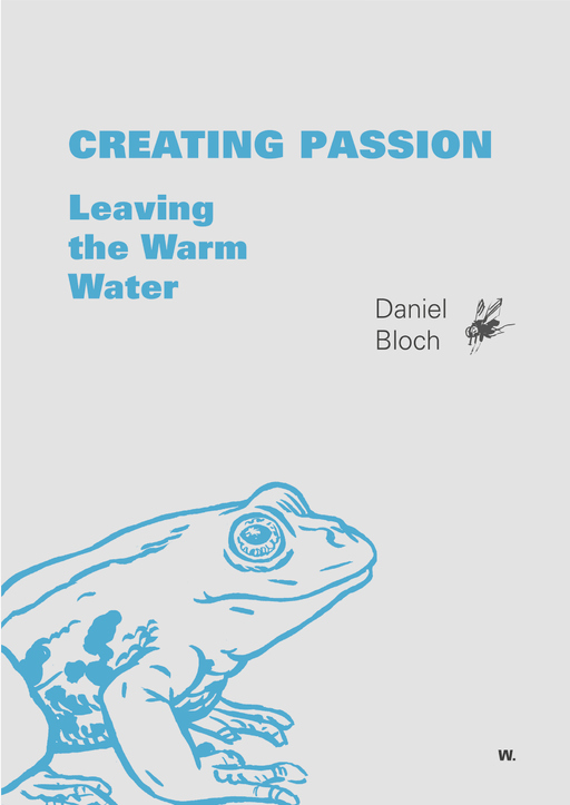Bloch, Daniel - Creating Passion – Leaving the Warm Wate