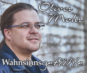 Oliver Mohr - Oliver Mohr - Wahnsinnsgefühle