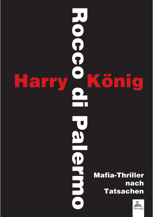 Harry König / Rocco di Palermo - Mafia-Thriller nach Tatsachen