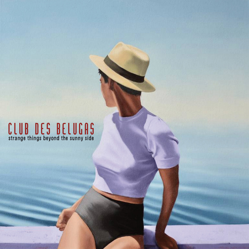 Club des Belugas - Club des Belugas - Strange Things Beyond The Sunny Side