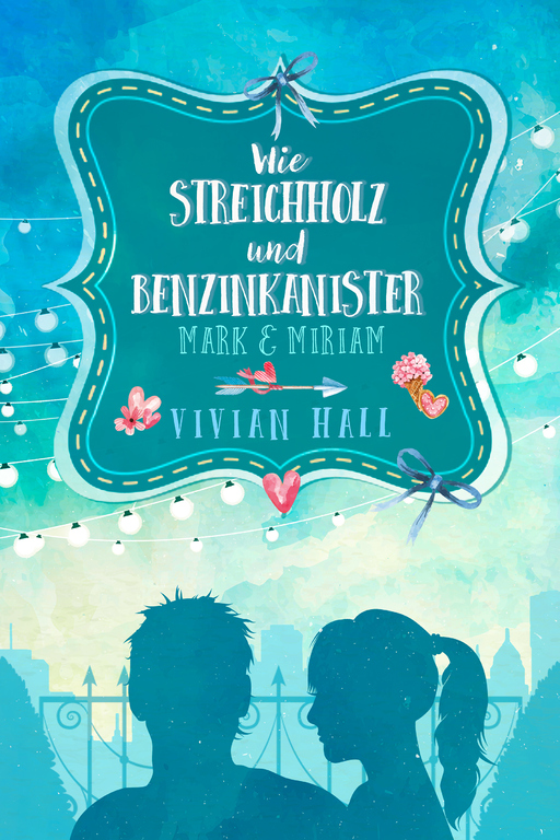 Hall, Vivian - Hall, Vivian - Mark & Miriam: Wie Streichholz und Benzinkanister