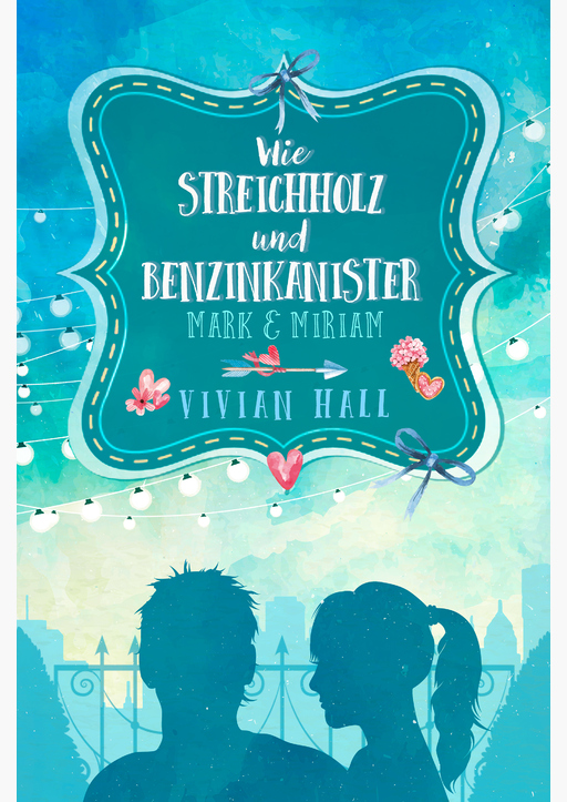 Hall, Vivian - Mark & Miriam: Wie Streichholz und Benzinkanister