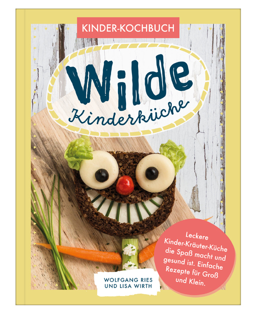 Lisa Wirth / Wolfgang Ries - Lisa Wirth / Wolfgang Ries - Wilde Kinderküche | Gesund und lecker kochen