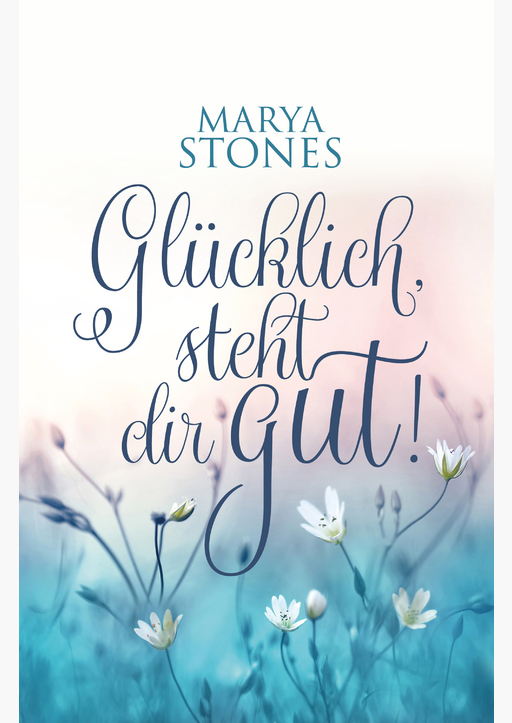 Stones, Marya - Glücklich, steht dir gut!