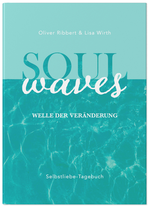 Lisa Wirth & Oliver Ribbert - Lisa Wirth & Oliver Ribbert - SOUL WAVES - das Selbstliebe-Tagebuch