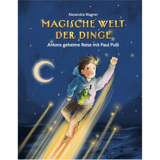 Wagner, Alexandra - Wagner, Alexandra - Magische Welt der Dinge - Antons geheime Reise mit